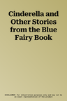 Cinderella and Other Stories from the Blue Fairy Book