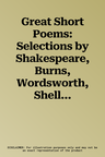 Great Short Poems: Selections by Shakespeare, Burns, Wordsworth, Shelley, Whitman, Dickinson, Frost, Dunbar and Many More