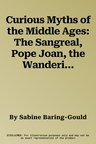 Curious Myths of the Middle Ages: The Sangreal, Pope Joan, the Wandering Jew, and Others