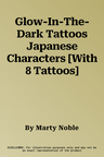 Glow-In-The-Dark Tattoos Japanese Characters [With 8 Tattoos]