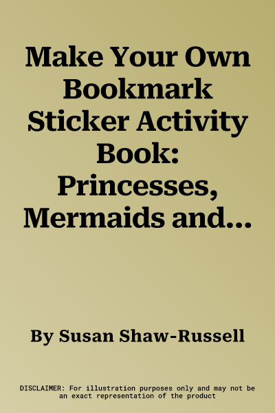 Make Your Own Bookmark Sticker Activity Book: Princesses, Mermaids and More!