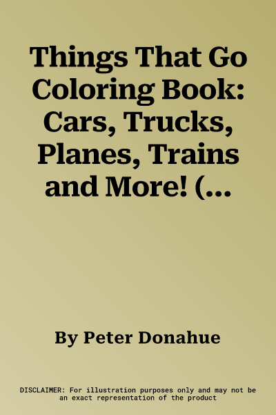 Things That Go Coloring Book: Cars, Trucks, Planes, Trains and More! (First Edition, First)