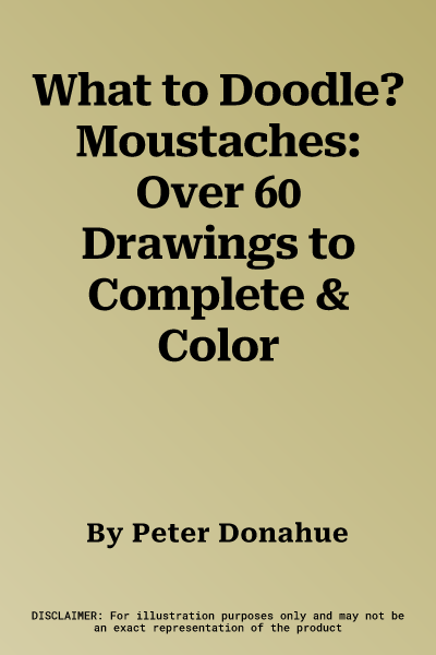 What to Doodle? Moustaches: Over 60 Drawings to Complete & Color