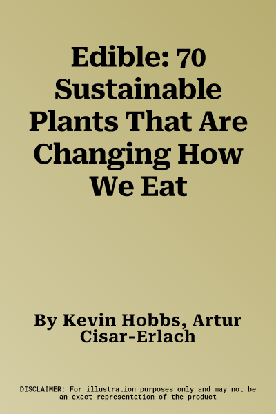 Edible: 70 Sustainable Plants That Are Changing How We Eat