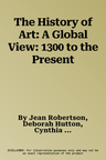 The History of Art: A Global View: 1300 to the Present