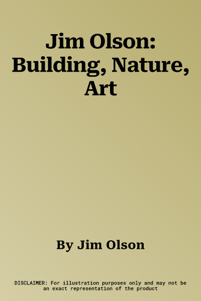 Jim Olson: Building, Nature, Art