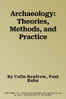 Archaeology: Theories, Methods, and Practice