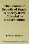 The Economic Growth of Brazil: A Survey from Colonial to Modern Times