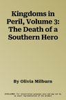 Kingdoms in Peril, Volume 3: The Death of a Southern Hero