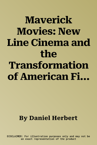 Maverick Movies: New Line Cinema and the Transformation of American Film