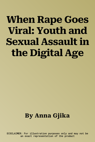 When Rape Goes Viral: Youth and Sexual Assault in the Digital Age