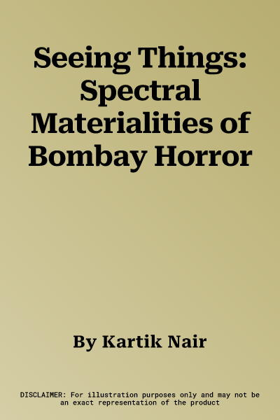 Seeing Things: Spectral Materialities of Bombay Horror