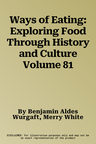 Ways of Eating: Exploring Food Through History and Culture Volume 81