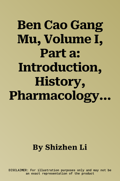 Ben Cao Gang Mu, Volume I, Part a: Introduction, History, Pharmacology, Diseases and Suitable Pharmaceutical Drugs I