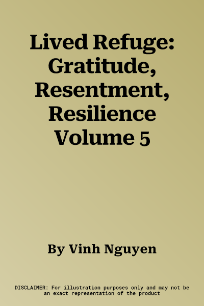 Lived Refuge: Gratitude, Resentment, Resilience Volume 5