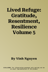 Lived Refuge: Gratitude, Resentment, Resilience Volume 5