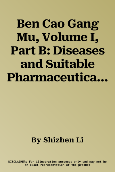 Ben Cao Gang Mu, Volume I, Part B: Diseases and Suitable Pharmaceutical Drugs II