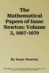 The Mathematical Papers of Isaac Newton: Volume 2, 1667-1670