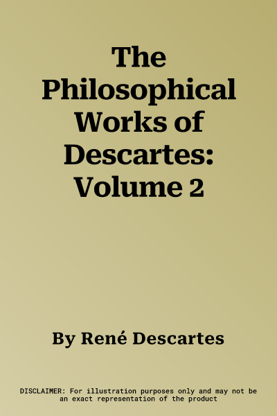 The Philosophical Works of Descartes: Volume 2