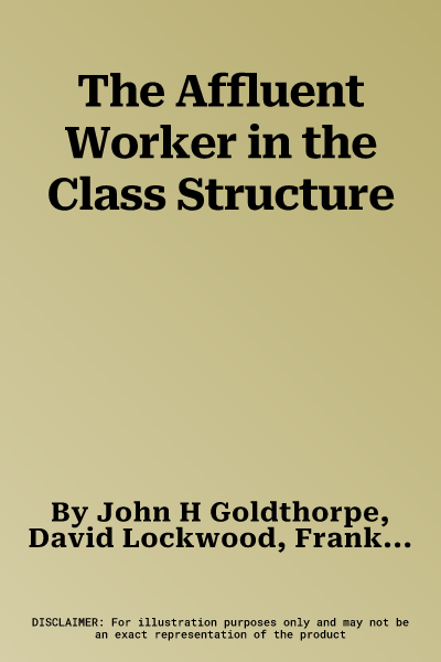 The Affluent Worker in the Class Structure