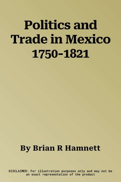 Politics and Trade in Mexico 1750-1821