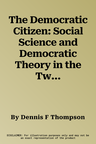 The Democratic Citizen: Social Science and Democratic Theory in the Twentieth Century