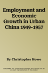 Employment and Economic Growth in Urban China 1949-1957