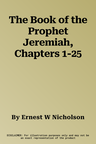 The Book of the Prophet Jeremiah, Chapters 1-25