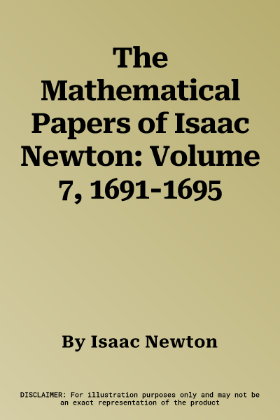 The Mathematical Papers of Isaac Newton: Volume 7, 1691-1695