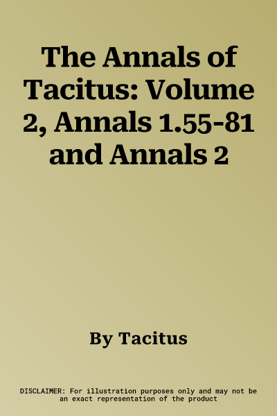 The Annals of Tacitus: Volume 2, Annals 1.55-81 and Annals 2