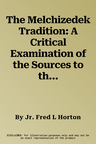 The Melchizedek Tradition: A Critical Examination of the Sources to the Fifth Century A.D. and in the Epistle to the Hebrews