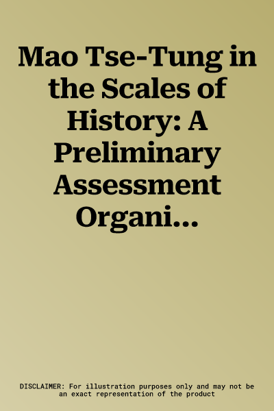 Mao Tse-Tung in the Scales of History: A Preliminary Assessment Organized by the China Quarterly