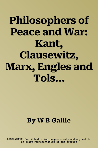 Philosophers of Peace and War: Kant, Clausewitz, Marx, Engles and Tolstoy