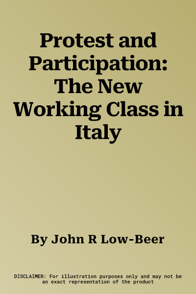 Protest and Participation: The New Working Class in Italy