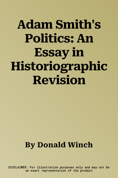 Adam Smith's Politics: An Essay in Historiographic Revision