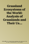 Grassland Ecosystems of the World: Analysis of Grasslands and Their Uses