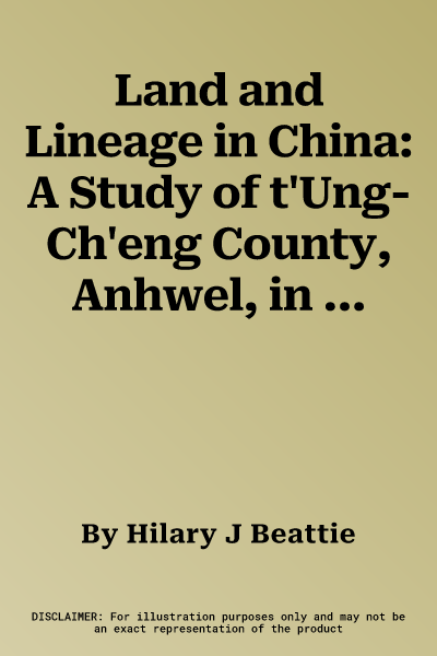 Land and Lineage in China: A Study of t'Ung-Ch'eng County, Anhwel, in the Ming and Ch'ing Dynasties