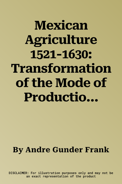 Mexican Agriculture 1521-1630: Transformation of the Mode of Production