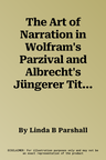 The Art of Narration in Wolfram's Parzival and Albrecht's Jüngerer Titurel