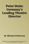 Peter Stein: Germany's Leading Theatre Director