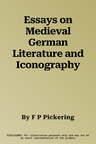 Essays on Medieval German Literature and Iconography