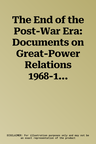 The End of the Post-War Era: Documents on Great-Power Relations 1968-1975