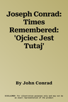 Joseph Conrad: Times Remembered: 'Ojciec Jest Tutaj'