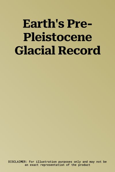 Earth's Pre-Pleistocene Glacial Record