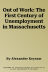 Out of Work: The First Century of Unemployment in Massachusetts