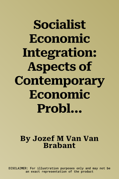 Socialist Economic Integration: Aspects of Contemporary Economic Problems in Eastern Europe