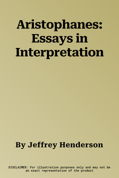 Aristophanes: Essays in Interpretation