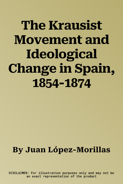 The Krausist Movement and Ideological Change in Spain, 1854-1874