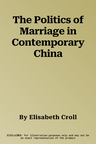 The Politics of Marriage in Contemporary China