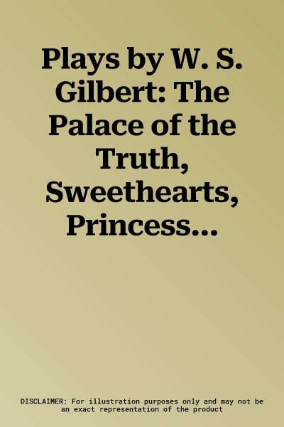 Plays by W. S. Gilbert: The Palace of the Truth, Sweethearts, Princess Toto, Engaged, Rosencrantz and Guildenstern